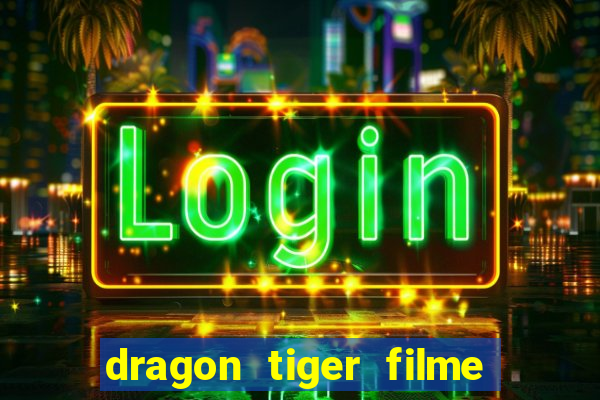 dragon tiger filme completo dublado online